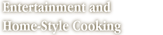Entertainment and Home-Style Cooking
